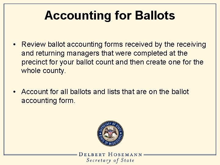 Accounting for Ballots • Review ballot accounting forms received by the receiving and returning