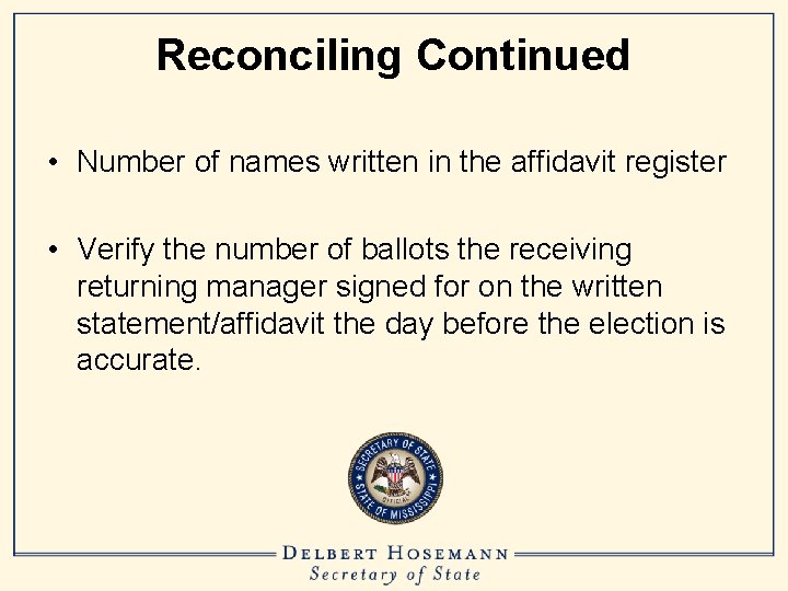 Reconciling Continued • Number of names written in the affidavit register • Verify the