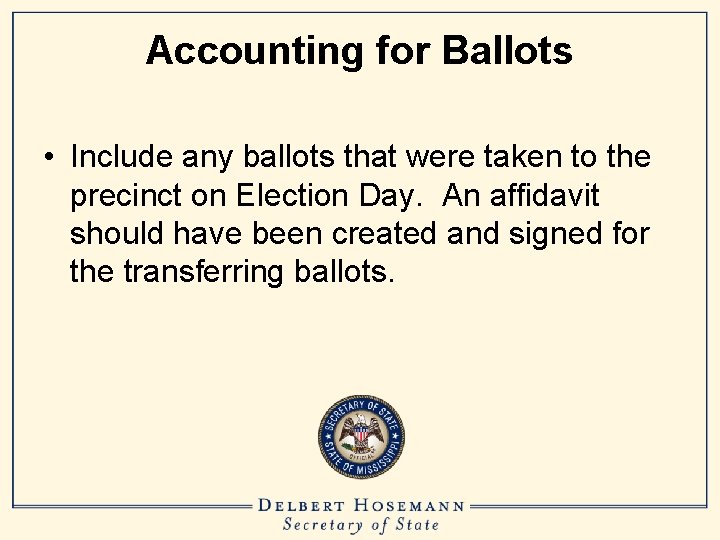 Accounting for Ballots • Include any ballots that were taken to the precinct on