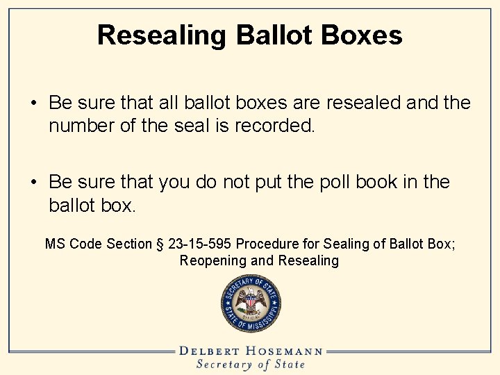 Resealing Ballot Boxes • Be sure that all ballot boxes are resealed and the