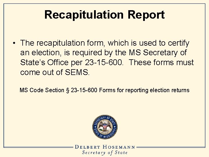 Recapitulation Report • The recapitulation form, which is used to certify an election, is