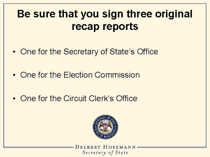 Be sure that you sign three original recap reports • One for the Secretary