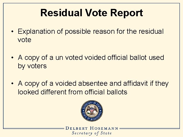 Residual Vote Report • Explanation of possible reason for the residual vote • A
