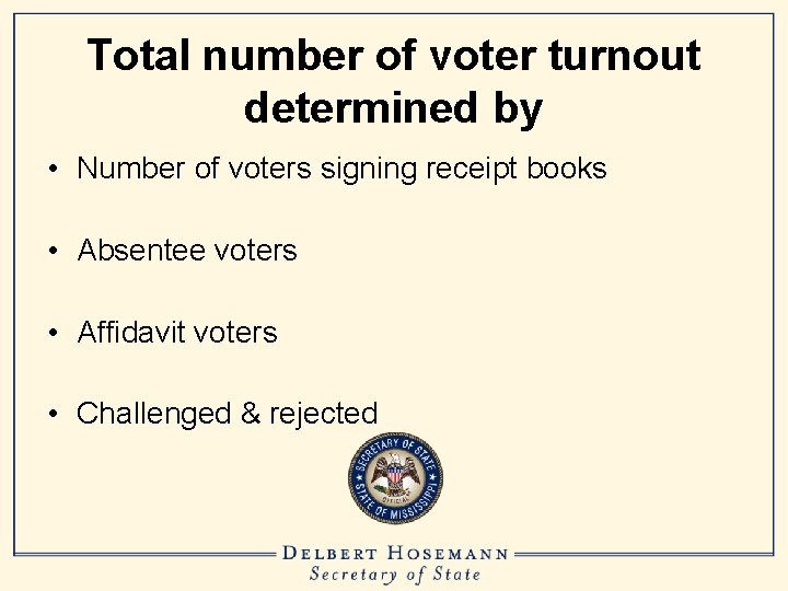 Total number of voter turnout determined by • Number of voters signing receipt books