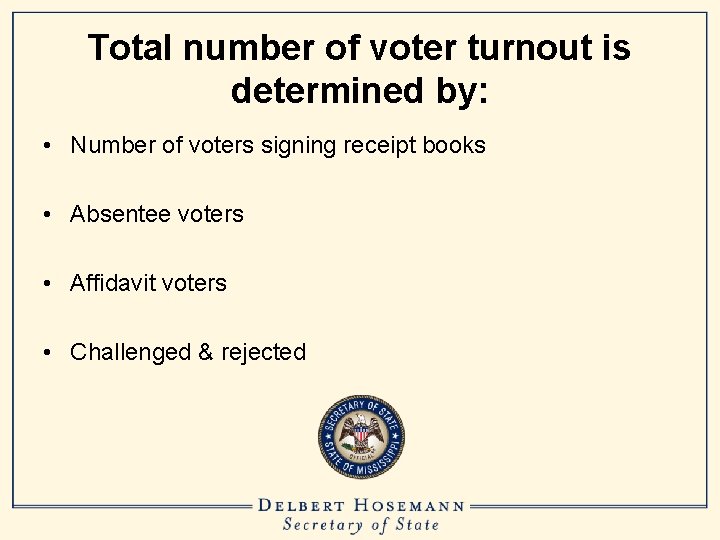 Total number of voter turnout is determined by: • Number of voters signing receipt