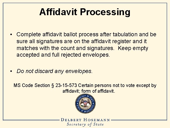 Affidavit Processing • Complete affidavit ballot process after tabulation and be sure all signatures
