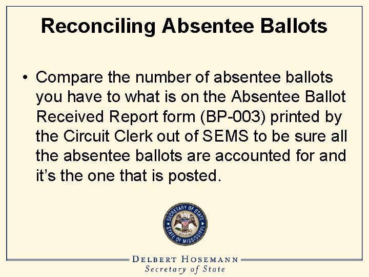 Reconciling Absentee Ballots • Compare the number of absentee ballots you have to what