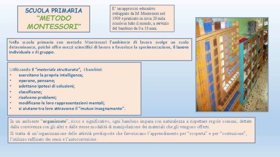 SCUOLA PRIMARIA “METODO MONTESSORI” E’ un approccio educativo sviluppato da M. Montessori nel 1909