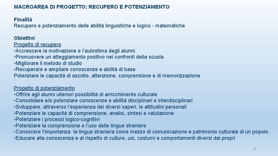 MACROAREA DI PROGETTO: RECUPERO E POTENZIAMENTO Finalità Recupero e potenziamento delle abilità linguistiche e