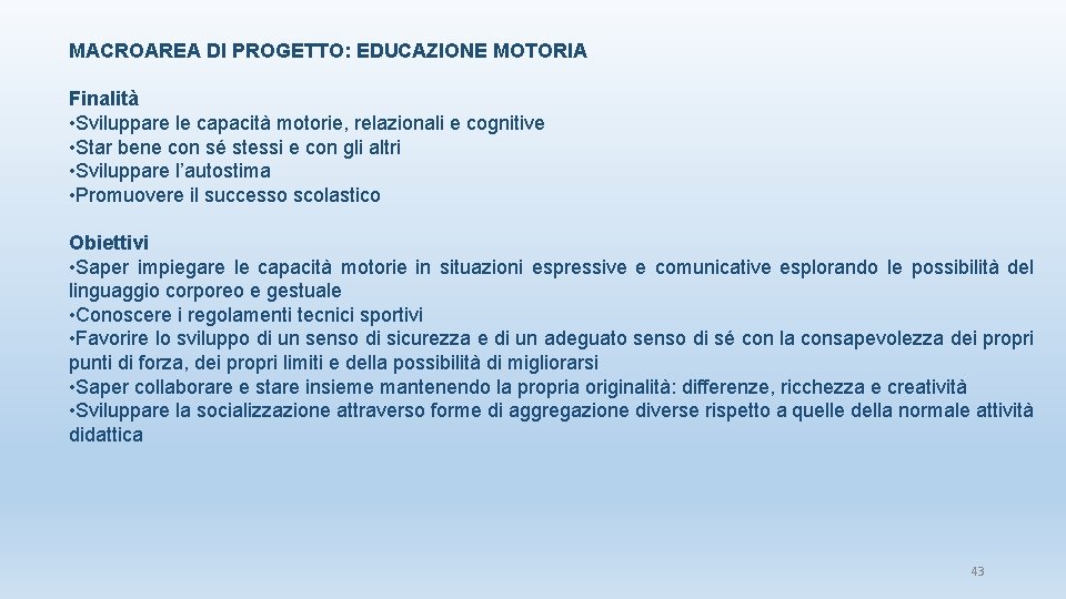 MACROAREA DI PROGETTO: EDUCAZIONE MOTORIA Finalità • Sviluppare le capacità motorie, relazionali e cognitive