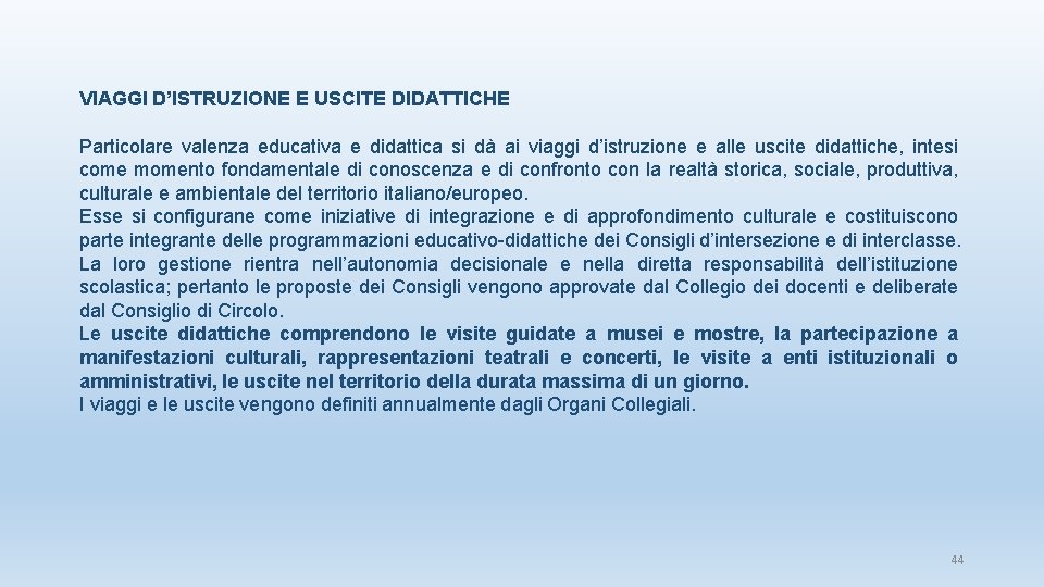 VIAGGI D’ISTRUZIONE E USCITE DIDATTICHE Particolare valenza educativa e didattica si dà ai viaggi