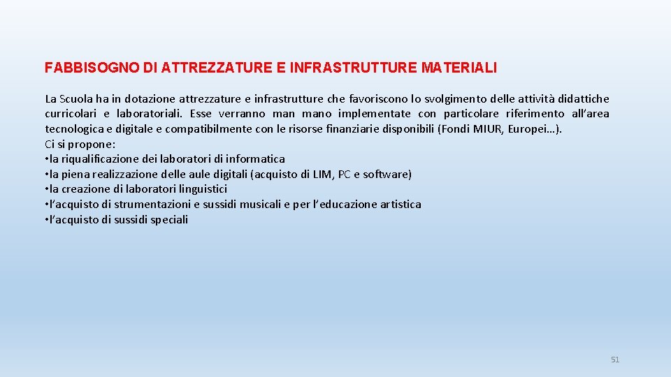 FABBISOGNO DI ATTREZZATURE E INFRASTRUTTURE MATERIALI La Scuola ha in dotazione attrezzature e infrastrutture