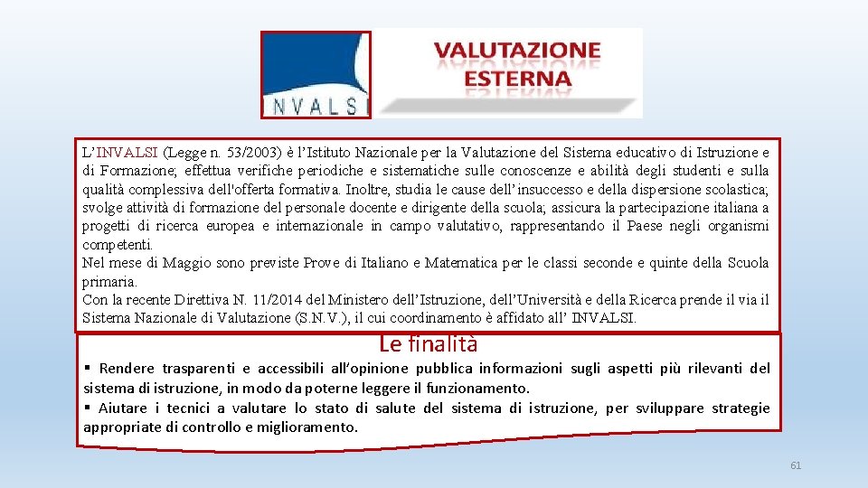 L’INVALSI (Legge n. 53/2003) è l’Istituto Nazionale per la Valutazione del Sistema educativo di