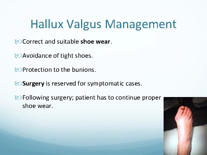 Hallux Valgus Management Correct and suitable shoe wear. Avoidance of tight shoes. Protection to