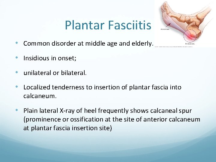 Plantar Fasciitis • Common disorder at middle age and elderly. • Insidious in onset;