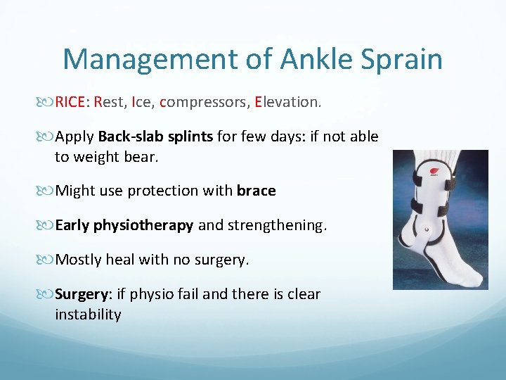 Management of Ankle Sprain RICE: Rest, Ice, compressors, Elevation. Apply Back-slab splints for few