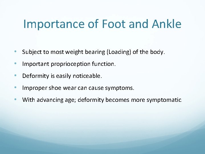 Importance of Foot and Ankle • Subject to most weight bearing (Loading) of the