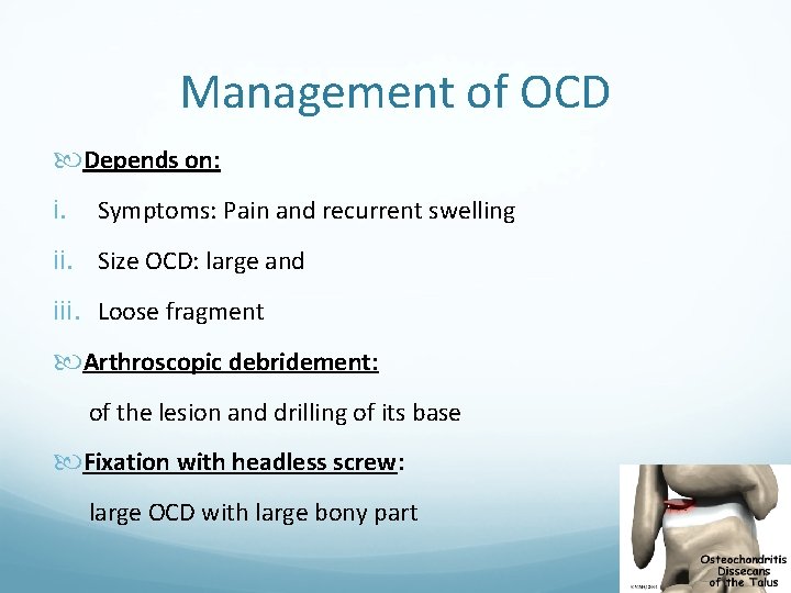 Management of OCD Depends on: i. Symptoms: Pain and recurrent swelling ii. Size OCD: