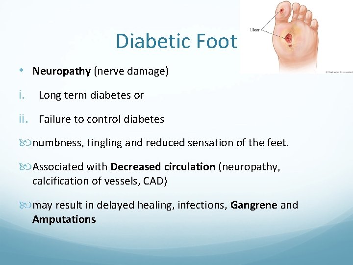 Diabetic Foot • Neuropathy (nerve damage) i. Long term diabetes or ii. Failure to