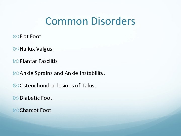 Common Disorders Flat Foot. Hallux Valgus. Plantar Fasciitis Ankle Sprains and Ankle Instability. Osteochondral