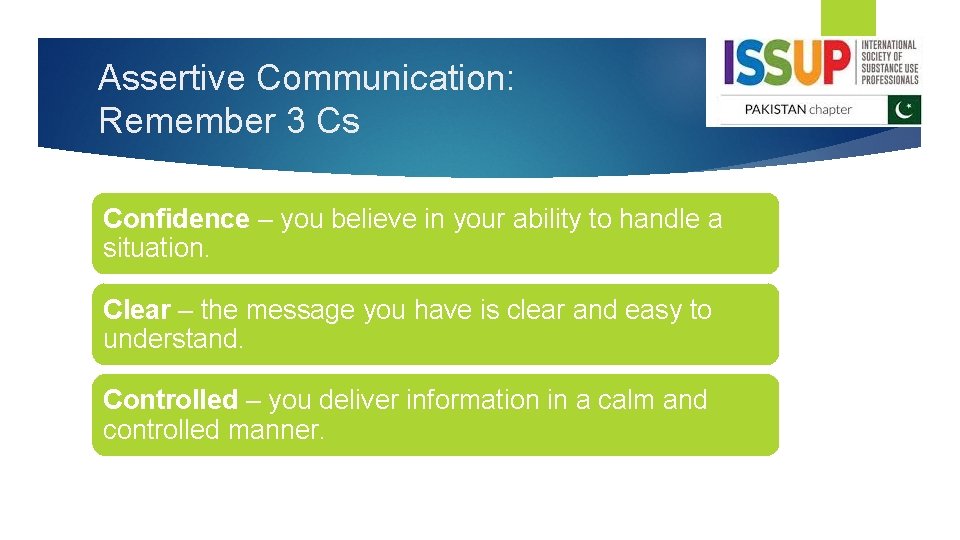 Assertive Communication: Remember 3 Cs Confidence – you believe in your ability to handle