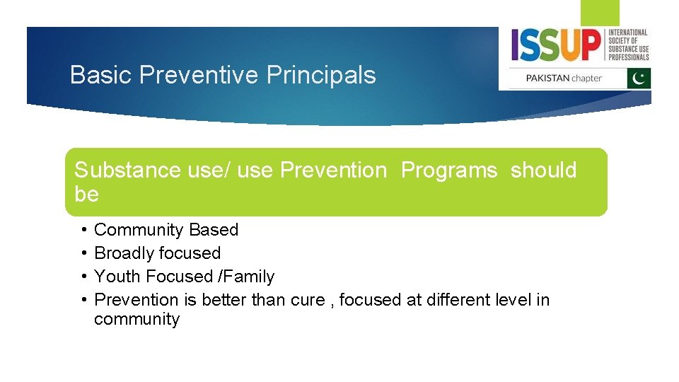 Basic Preventive Principals Substance use/ use Prevention Programs should be • • Community Based