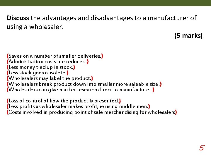 Discuss the advantages and disadvantages to a manufacturer of using a wholesaler. (5 marks)