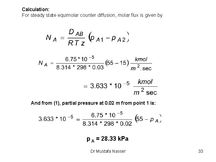 Calculation: For steady state equimolar counter diffusion, molar flux is given by And from