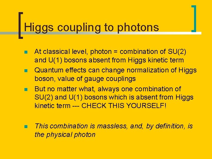 Higgs coupling to photons n n At classical level, photon = combination of SU(2)