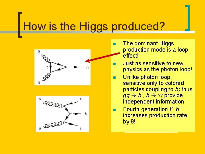 How is the Higgs produced? n n The dominant Higgs production mode is a