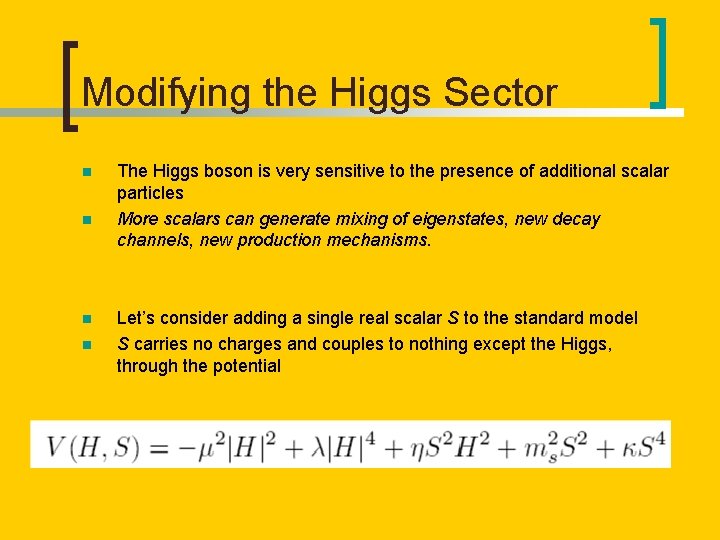 Modifying the Higgs Sector n n The Higgs boson is very sensitive to the