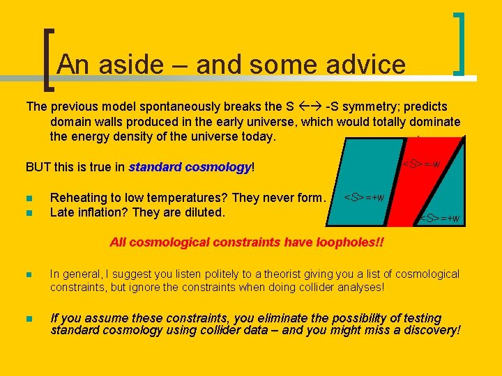 An aside – and some advice The previous model spontaneously breaks the S -S