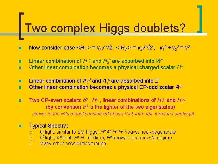 Two complex Higgs doublets? n Now consider case <H 1 > = v 1