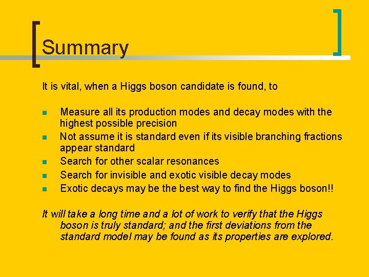 Summary It is vital, when a Higgs boson candidate is found, to n n