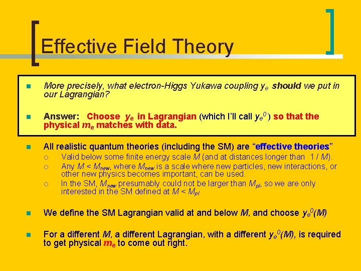 Effective Field Theory n More precisely, what electron-Higgs Yukawa coupling ye should we put