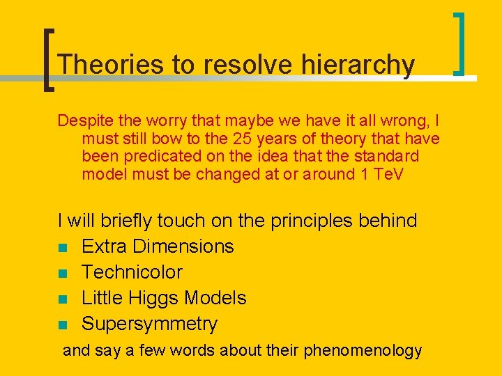 Theories to resolve hierarchy Despite the worry that maybe we have it all wrong,