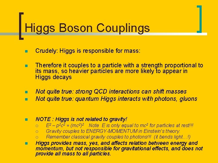 Higgs Boson Couplings n Crudely: Higgs is responsible for mass: n Therefore it couples