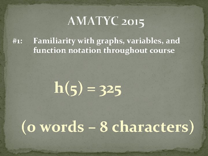 AMATYC 2015 #1: Familiarity with graphs, variables, and function notation throughout course h(5) =