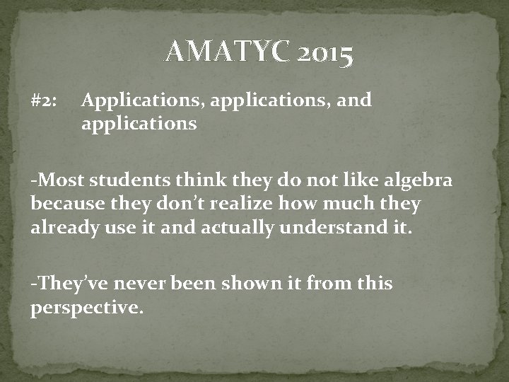 AMATYC 2015 #2: Applications, and applications -Most students think they do not like algebra