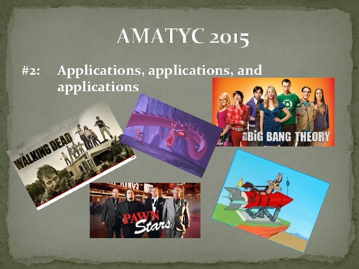 AMATYC 2015 #2: Applications, and applications 