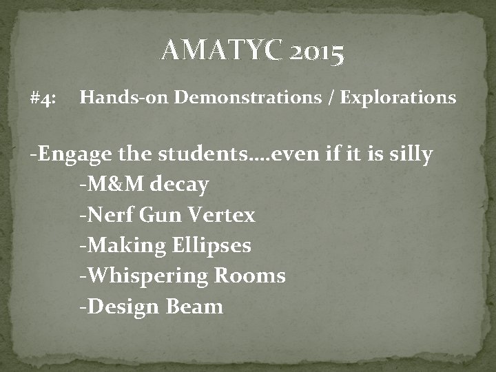 AMATYC 2015 #4: Hands-0 n Demonstrations / Explorations -Engage the students…. even if it