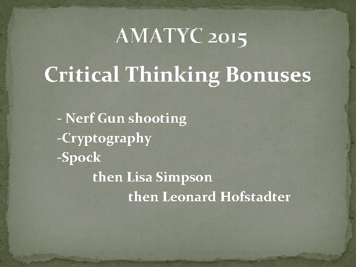 AMATYC 2015 Critical Thinking Bonuses - Nerf Gun shooting -Cryptography -Spock then Lisa Simpson