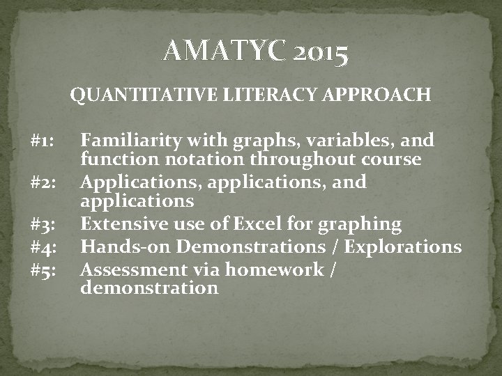 AMATYC 2015 QUANTITATIVE LITERACY APPROACH #1: #2: #3: #4: #5: Familiarity with graphs, variables,