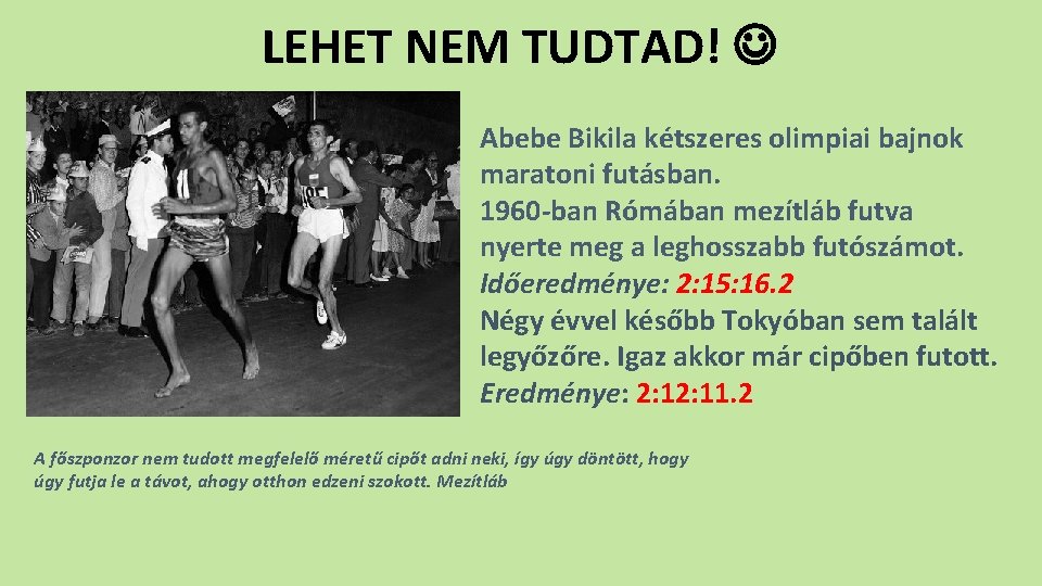 LEHET NEM TUDTAD! Abebe Bikila kétszeres olimpiai bajnok maratoni futásban. 1960 -ban Rómában mezítláb