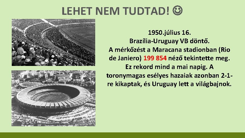 LEHET NEM TUDTAD! 1950. július 16. Brazília-Uruguay VB döntő. A mérkőzést a Maracana stadionban