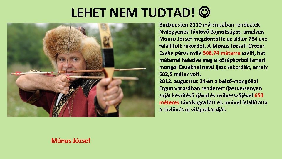 LEHET NEM TUDTAD! Budapesten 2010 márciusában rendeztek Nyílegyenes Távlövő Bajnokságot, amelyen Mónus József megdöntötte