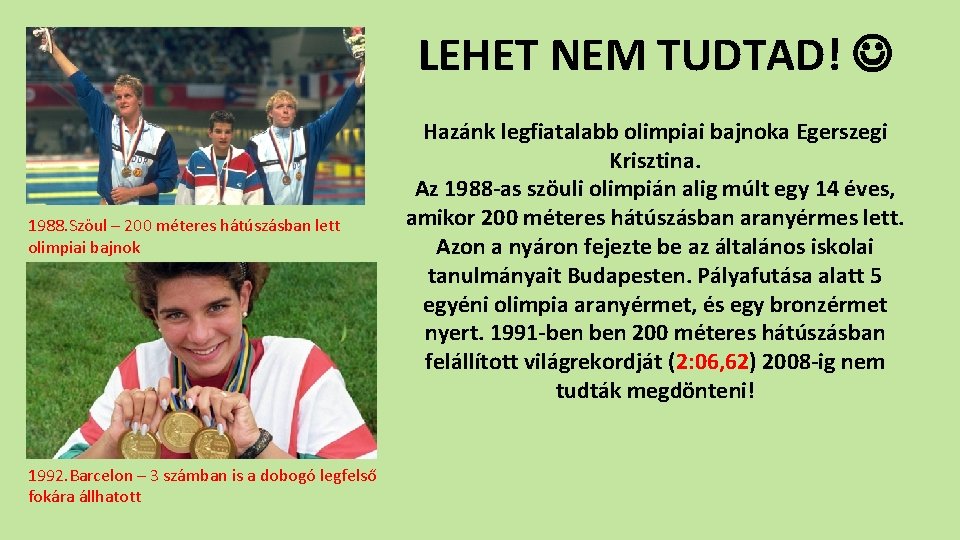 LEHET NEM TUDTAD! 1988. Szöul – 200 méteres hátúszásban lett olimpiai bajnok 1992. Barcelon