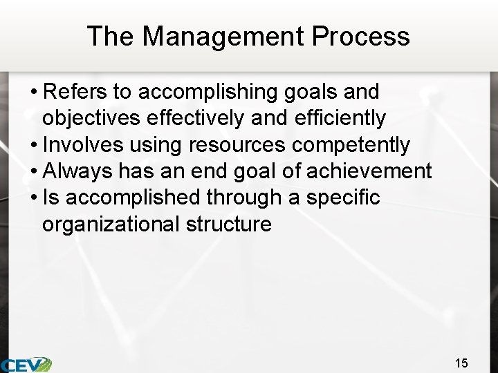 The Management Process • Refers to accomplishing goals and objectives effectively and efficiently •
