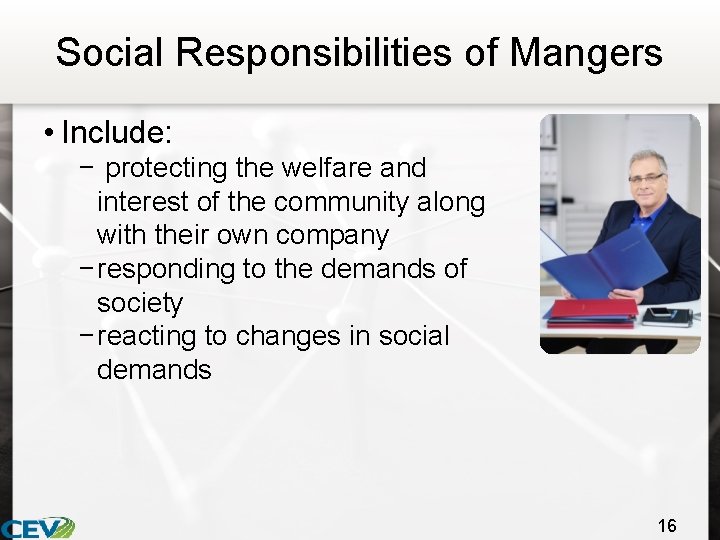 Social Responsibilities of Mangers • Include: − protecting the welfare and interest of the