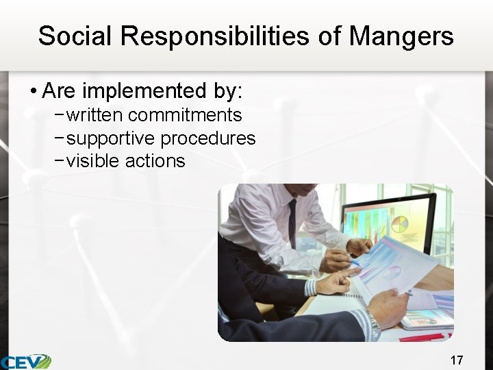 Social Responsibilities of Mangers • Are implemented by: − written commitments − supportive procedures